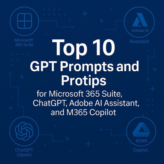 Top 10 GPT prompts and protips for Microsoft 365 Suite, ChatGPT, Adobe AI Assistant, and M365 Copilot