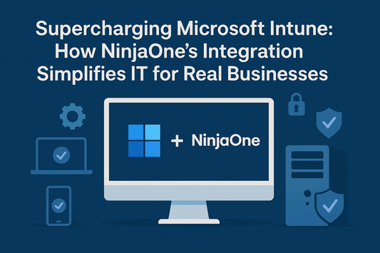 Supercharging Microsoft Intune: How NinjaOne’s Integration Simplifies IT for Real Businesses